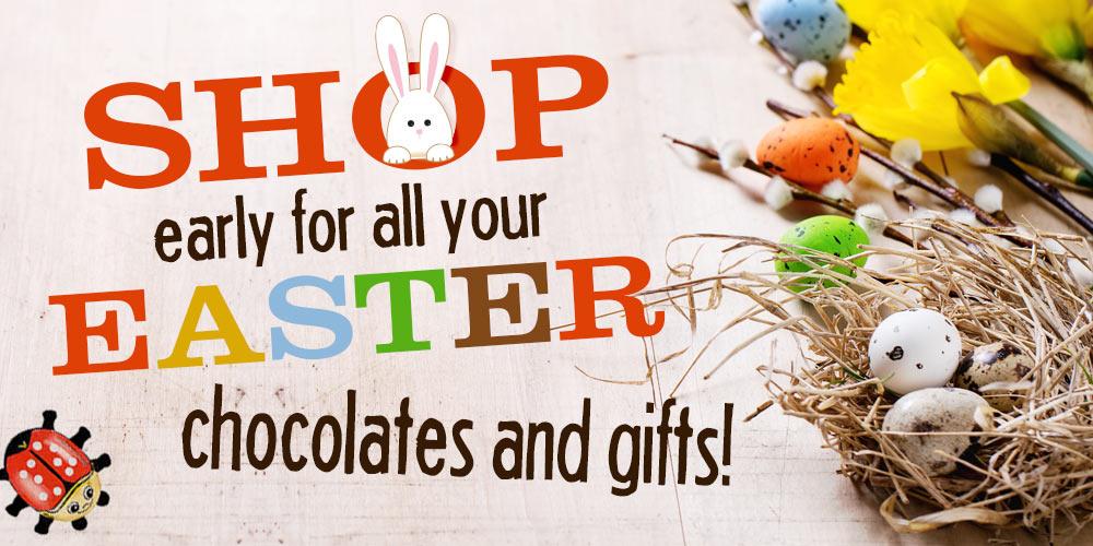 Shop early for all your Easter chocolate and gifts!